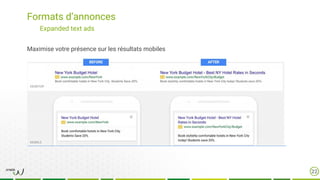 Formats d’annonces
22
Expanded text ads
Maximise votre présence sur les résultats mobiles
 
