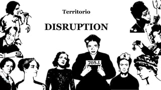 Territorio disruption
 