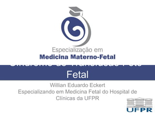 Síndrome de Transfusão Feto-
Fetal
Willian Eduardo Eckert
Especializando em Medicina Fetal do Hospital de
Clínicas da UFPR
 