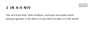 1 JN 4:4 NIV
You are from God, little children, and have overcome them;
because greater is He who is in you than he who is in the world.
 