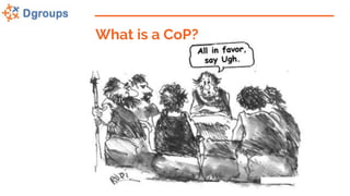 What is a CoP?
 