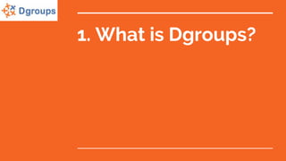1. What is Dgroups?
 