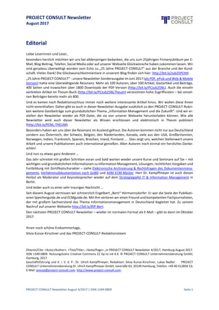 PROJECT CONSULT Newsletter
August 2017
PROJECT CONSULT Newsletter August 4/2017 | ISSN 1349-0809 Seite 2
Inhalt
Editorial........................................................................................................................................1
Inhalt............................................................................................................................................2
Artikel...........................................................................................................................................3
E-Mail, Telefax und Brief sind rechtswirksam........................................................................................................................3
HR & KI.....................................................................................................................................................................................6
Gastbeiträge | Guest Authors........................................................................................................9
Das elektronische Dokument - besonders als Urkunde - hat es aber auch schwer ….......................................................10
PEPPOL- Coming of Age.........................................................................................................................................................12
ZUGFeRD 2.0, FACTUR-X und XRechnung sind kein Widerspruch ......................................................................................15
Digitale Workflows stressfrei managen: get Things done ...................................................................................................18
Informations- und Nutzungsverhalten in Unternehmen macht Weiterentwicklung der HR-Strategie notwendig.........21
Records Management unter Druck: ein Kommentar aus der Schweiz ...............................................................................24
Auswirkungen der Digitalisierung: zwischen Burn-Out und Bore-Out ...............................................................................27
ECM vs Content Services - What's in a Name?.....................................................................................................................30
Intelligenz: künstliche oder menschliche? ...........................................................................................................................32
Know your Expat - A case for Blockchain based Records Keeping in Qatar........................................................................35
A Feeling of Security in the 'Digital 21st Century’................................................................................................................39
Wissenschaftliche Zusammenarbeit im Zeitalter des Web 2.0 und dadurch bewirkter Wandel im Serviceangebot
wissenschaftlicher Digitalbibliotheken ................................................................................................................................41
ECM is Dead? Long Live The..................................................................................................................................................45
Wie CIOs in die Erfolgsspur zurückfinden.............................................................................................................................50
Innovate Your Way to Information Management Success ..................................................................................................55
Verteilte Microservices versus monolithische Application Server: Ist die Architektur der großen ECM Systeme am
Ende?......................................................................................................................................................................................57
In der Diskussion.........................................................................................................................64
Interviews...................................................................................................................................68
Informationsmanagement, Informationswissenschaft & Informationsbranche ...............................................................68
"25 Jahre PROJECT CONSULT & die Zukunft von Enterprise Content Management" ........................................................71
Weiterbildung.............................................................................................................................72
ECM & Weiterbildung............................................................................................................................................................72
PROJECT-CONSULT-Seminare ...............................................................................................................................................74
Veranstaltungen mit PROJECT-CONSULT-Beteiligung .........................................................................................................75
Vortragsunterlagen und Videos............................................................................................................................................75
Newsletter-Archiv .................................................................................................................................................................75
Autoren......................................................................................................................................76
Impressum..................................................................................................................................77
 