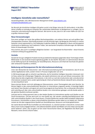 PROJECT CONSULT Newsletter
August 2017
PROJECT CONSULT Newsletter August 4/2017 | ISSN 1349-0809 Seite 31
I tend to agree. End users will benefit from the new lexicon - but as a concept more than a naming convention.
Think about what Content Services actually brings to an organisation. In theory the holy grail sees applications
platforms and components playingnicely together. This would provideend users with the ability to quickly create
a cloud-based accounts payable solution, hooking into another cl oud-based digital signature service, fully
integrated into their ERP or accounts system, and all usable from day 1 with mobile and tablet capture. Who
cannot see the benefit in that?
I made an argument earlier that a lack of branding was an issue in the ECM and Content 2.0 markets - but the
content services model actually removes that hurdle. You needed a big brand previously because vendors were
rollingoutthe Lord of the Rings mentality - one tool (ring) to rulethem all.This is no longer the case - the eco-
system now allows,and actually thrives,on havinglots of small inter-connected players.Brand is still important,
but no-where near as much as it was.
Vendors remain harder to convince though. Certainly the response that I witnessed on this topic at the recent
AIIM Executive Leadership Council fromthe vendors was muted at best - although this was largely from the ECM
sideof the fence. However, in my opinion thosevendors who get on board with this conceptcould seecustomers
coming in from all sorts of new and diverse directions. Yes it will be a painful transition, and require new and
challenging changes to the business. It may require completely new ways of developing, marketing and selling
your offerings. But think about some of the upsides: online, fully automated sign-ups, ongoing subscription or
usage fees, integration with new solutions from industry verticals you never even knew existed.
For those vendors on the ECM side of the fence who don't open up their architectures and content (via API s,
webservices, or whatever) - there will be less and less new revenue to go around as more heads to the Content
Services players.Similarly,those on the Content 2.0 sidewho fail to upscaletheir solutions to enterprise-grade
offerings, do not partner with an existing ECM player (ala Box and IBM), or fail to find a revenue model that
actually delivers profit will quickly make an exit from the playground.
Heading back to my friend's dilemma about his surname,I'd love to say that after debating the topic for several
hours and several beers he decided to take his wife's surname - then about 10 minutes later she called him to
say thatshe was happy to take his surname!Itwould be lovely for me to suggest that they had both realised that
actually their surnames weren't the reason they were getting married, because being together was more
important - but that would be way too cheesy.
In the world of Content Services though, these two markets do make more sensetogether than aloneand fighting
each other. End-users arelookingfor solutions to their businessproblems in areassuch asdigital transformation,
security and compliance and automation - not software feature-sets. Those vendors who understand this and
can adaptto the new, Content Services, eco-system model will startto realisethe promised land thatboth ECM
and Content 2.0 have been searchingfor - widespread business penetration,lots of happy customers (aka lots of
revenue), and no discussions about surnames ever again.
 