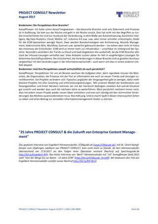 PROJECT CONSULT Newsletter
August 2017
PROJECT CONSULT Newsletter August 4/2017 | ISSN 1349-0809 Seite 67
Blockchain krempelt das Records Management um (Blog Kommentar)
Bisher dachte man beim Begriff Blockchain immer an digitale Währungen, neue Geschäftsmodelle für
Banken und Versicherungen. Aber Blockchain verändertauch anderetraditionelleAnwendungsfelder - so
zum Beispiel das Records Management. (http://bit.ly/Blockchain-RM)
 