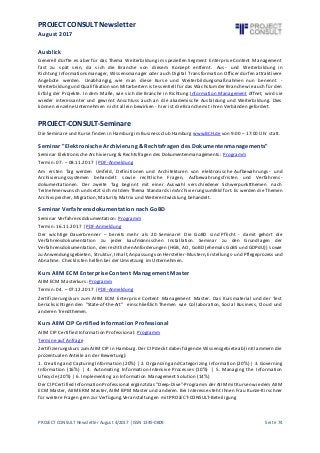 PROJECT CONSULT Newsletter
August 2017
PROJECT CONSULT Newsletter August 4/2017 | ISSN 1349-0809 Seite 74
Ausblick
Generell dürfte es aber für das Thema Weiterbildung im speziellen Segment Enterprise Content Management
fast zu spät sein, da sich die Branche von diesem Konzept entfernt. Aus - und Weiterbildung in
Richtung Informationsmanager, Wissensmanager oder auch Digital Transformation Officer dürfen attraktivere
Angebote werden. Unabhängig, wie man diese Kurse und Weiterbildungsmaßnahmen nun benennt -
Weiterbildungund Qualifikation von Mitarbeitern istessentiell für das Wachstumder Branche wie auch für den
Erfolg der Projekte. In dem Maße, wie sich die Branche in Richtung Information Management öffnet, wird sie
wieder interessanter und gewinnt Anschluss auch an die akademische Ausbildung und Weiterbildung. Dies
können einzelne Unternehmen nicht allein bewirken - hier ist die Branche mit ihren Verbänden gefordert.
PROJECT-CONSULT-Seminare
Die Seminare und Kurse finden in Hamburg im Businessclub Hamburg www.BCH.de von 9:00 – 17:00 Uhr statt.
Seminar "Elektronische Archivierung & Rechtsfragen des Dokumentenmanagements"
Seminar Elektronische Archivierung & Rechtsfragen des Dokumentenmanagements: Programm
Termin: 07. – 08.11.2017 | PDF-Anmeldung
Am ersten Tag werden Umfeld, Definitionen und Architekturen von elektronische Aufbewahrungs - und
Archivierungssystemen behandelt sowie rechtliche Fragen, Aufbewahrungsfristen und Verfahrens-
dokumentationen. Der zweite Tag beginnt mit einer Auswahl verschiedener Schwerpunktthemen nach
Teilnehmerwunsch und setzt sich mitdem Thema Standards imArchivierungsumfeld fort. Es werden die Themen
Archivspeicher, Migration, Maturity Matrix und Weiterentwicklung behandelt.
Seminar Verfahrensdokumentation nach GoBD
Seminar Verfahrensdokumentation: Programm
Termin: 16.11.2017 | PDF-Anmeldung
Der wichtige Dauerbrenner – bereits mehr als 20 Seminare! Die GoBD sind Pflicht - damit gehört die
Verfahrensdokumentation zu jeder kaufmännischen Installation. Seminar zu den Grundlagen der
Verfahrensdokumentation, den rechtlichen Anforderungen (HGB, AO, GoBD (ehemals GoBS und GDPdU)) sowie
zu Anwendungsgebieten, Struktur, Inhalt,Anpassungvon Hersteller-Mustern,Erstellungs- und Pflegeprozess und
Abnahme. Checklisten helfen bei der Umsetzung im Unternehmen.
Kurs AIIM ECM Enterprise Content Management Master
AIIM ECM Masterkurs: Programm
Termin: 04. – 07.12.2017 | PDF-Anmeldung
Zertifizierungskurs zum AIIM ECM Enterprise Content Management Master. Das Kursmaterial und der Test
berücksichtigen den "State-of-the-Art" einschließlich Themen wie Collaboration, Social Business, Cloud und
anderen Trendthemen.
Kurs AIIM CIP Certified Information Professional
AIIM CIP Certified Information Professional: Programm
Termine auf Anfrage
Zertifizierungskurs zumAIIM CIP in Hamburg. Der CIP deckt dabei folgende Wissensgebieteab (in Klammern die
prozentualen Anteile an der Bewertung):
1. Creating and CapturingInformation (20%) | 2. Organizingand Categorizing Information (20%) | 3. Governing
Information (16%) | 4. Automating Information-Intensive Processes (10%) | 5. Managing the Information
Lifecycle (20%) | 6. Implementing an Information Management Solution (14%)
Der CIP Certified Information Professional ergänztdas "Deep-Dive"-Programm der AIIMmit Kursen wiedem AIIM
ECM Master, AIIM ERM Master, AIIM BPM Master und anderen. Bei Interesse steht Ihnen Fra u Kunze-Kirschner
für weitere Fragen gern zur Verfügung.Veranstaltungen mit PROJECT-CONSULT-Beteiligung
 