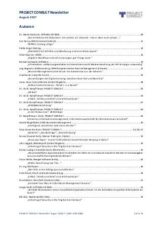 PROJECT CONSULT Newsletter
August 2017
PROJECT CONSULT Newsletter August 4/2017 | ISSN 1349-0809 Seite 76
Autoren
Dr. Martin Bartonitz; OPTIMAL SYSTEMS....................................................................................................................................09
„Das elektronische Dokument - besonders als Urkunde - hat es aber auch schwer …“
Ger Clancy;IBM Commerce (Ireland)..........................................................................................................................................11
“PEPPOL- Coming of Age”
Stefan Engel-Flechsig...................................................................................................................................................................14
„ZUGFeRD 2.0, FACTUR-X und XRechnung sind kein Widerspruch“
Oliver Gassner, OGOK..................................................................................................................................................................16
„Digitale Workflows stressfrei managen: get Things done “
Michael Gottwald;SoftSelect......................................................................................................................................................19
„Informations- undNutzungsverhalten inUnternehmen macht Weiterentwicklung der HR-Strategie notwendig“
Jürg Hagmann;RIMConsulting / KRM Kompetenzcenter Records Management (Schweiz)......................................................22
„Records Management unter Druck: ein Kommentar aus der Schweiz“
Uwe Hauck; Living the Future;....................................................................................................................................................25
„Auswirkungen der Digitalisierung: zwischen Burn-Out und Bore-Out“
Jones, Dave; Konica Minolta (United Kingdom)..........................................................................................................................28
„ECM vs Content Services - What's in a Name?“
Dr. Ulrich Kampffmeyer; PROJECT CONSULT..............................................................................................................................05
„HR & KI“
Dr. Ulrich Kampffmeyer; PROJECT CONSULT..............................................................................................................................03
„E-Mail, Telefax und Brief sind rechtswirksam“
Dr. Ulrich Kampffmeyer; PROJECT CONSULT .............................................................................................................................67
„ECM &Weiterbildung“
Dr. Ulrich Kampffmeyer; PROJECT CONSULT .............................................................................................................................60
„In der Diskussion“: 28 Beiträge
Dr. Kampffmeyer, Ulrich; PROJECT CONSULT.............................................................................................................................63
Interview „Informationsmanagement, Informationswirtschaft & Informationswissenschaft“
Harald Klingelhöller;DMDokumenten Management ...............................................................................................................30
„Intelligenz: künstliche oder mens chliche?“
Silvia Kunze-Kirschner; PROJECT CONSULT.....................................................................................................................01, 08, 67
„Editorial“; „Gastbeiträge“, „Weiterbildung“
Sanooj Youseph Kutty; Mannai Trading Co. (Qatar)...................................................................................................................32
„Know your Expat - A case for Blockchain based Records Keeping in Qatar“
John Leggett, NexStampUK (United Kingdom)...........................................................................................................................33
„A Feeling of Security in the 'Digital 21st Century’“
Roman Lustig;Universität Krems (Österreich)............................................................................................................................35
„Wissenschaftliche Zusammenarbeit im Zeitalter des Web 2.0 und dadurch bewirkter Wandel im Serviceangebot
wissenschaftlicher Digitalbibliotheken“
Varun Mittal;Newgen Software (India)......................................................................................................................................42
„ECM is Dead? Long Live The...“
Dr.-Ing. Olaf Röper.......................................................................................................................................................................46
„Wie CIOs in die Erfolgsspur zurückfinden“
Peter Rösch;Rösch Unternehmensberatung..............................................................................................................................03
„E-Mail, Telefax und Brief sind rechtswirksam“
Russ Stalters; Clear Path Solutions (USA)....................................................................................................................................51
„Innovate Your Way to Information Management Success “
Gregor Wolf; OPTIMAL SYSTEMS................................................................................................................................................53
„Verteilte Microservices versus monolithische Application Server: Ist die Architektur der großen ECM Systeme am
Ende?“
Bill Zivic, NexStampUSA (USA).....................................................................................................................................................33
„A Feeling of Security in the 'Digital 21st Century’“
 