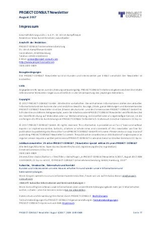PROJECT CONSULT Newsletter
August 2017
PROJECT CONSULT Newsletter August 4/2017 | ISSN 1349-0809 Seite 77
Impressum
Geschäftsführung und V.i.S.d. P.: Dr.Ulrich Kampffmeyer
Redaktion:SilviaKunze-Kirschner,LukasNadler
Anschrift der Redaktion:
PROJECTCONSULTUnternehmensberatung
Dr.Ulrich Kampffmeyer GmbH
Isestraße63,20149Hamburg
Telefon:+49 40 41285653
E-Mail:presse@project-consult.com
http://www.project-consult.com
ISSN1439-0809
Bezugsbedingungen
Der PROJECT CONSULT Newsletter wird an Kunden und Interessenten per E-Mail verschickt. Der Newsletter ist
kostenfrei.
Links
Angegebene URL waren zumErscheinungszeitpunktgültig.PROJECTCONSULTInhaltesindgekennzeichnet.DieInhalte
referenzierter Webseiten liegen ausschließlich in der Verantwortung des jeweiligen Betreibers.
Copyright
© 2017 PROJECT CONSULT GmbH. Alle Rechte vorbehalten. Die enthaltenen Informationen stellen den aktuellen
Informationsstand der Autoren dar und sind ohne Gewähr. Auszüge, Zitate, ganze Meldungen und Kommentare des
PROJECT CONSULT Newsletter sind bei Zitieren des Autoren- und des Firmennamen PROJECT CONSULT GmbH frei.
Schicken Sieunsbitteein Belegexemplar,wenn SieInhalteausdemPROJECTCONSULTNewsletter veröffentlichen.Bei
der Veröffentlichung auf Webseiten oder zur Weiterverteilung, im Einzelfall oder als regelmäßiger Service, ist die
vorherige schriftliche Zustimmung von PROJECT CONSULT erforderlich. Siehe auch Creative Commons CC-by-nc.
© 2017 PROJECT CONSULT GmbH. All rights reserved. This information is provided on an”as is” basis and without
express or implied warranties. Extracts, citations or whole news and comments of this newsletter are free for
publication by publishingalso theauthor’sandPROJECTCONSULTGmbHfirm’sname.Pleasesend usa copy incaseof
publishingPROJECTCONSULTNewsletter’s content.Thepublicationon websites or distribution of singlecopiesor as
regular servicerequiresa written permissionof PROJECTCONSULTin advance.SeealsoCreativeCommons CC-by-nc.
Jubiläumsnewsletter 25 Jahre PROJECT CONSULT / Newsletter special edition 25 years PROJECT CONSULT
AlleBeiträge/All articles:Open Access(kostenfrei/no cost;registrierungsfrei/no registration)
CreativeCommons CC by-nc-nd
ISSN1349-0809
Zitieren/Cite:<Autor/Author>,<Titel/Title>,<Seite/Page>„inPROJECTCONSULTNewsletter 4/2017,August2017,ISSN
1349-0809, CC by-nc-nd 4.0, © PROJECT CONSULT Unternehmensberatung GmbH, Hamburg, 2017“
Subscribe, Unsubscribe, Datenschutz und Kontakt
Kunden und Interessenten unseres Hauses erhalten hin und wieder unsere Informationen und
Seminareinladungen.
Wenn Siegern weiterhin von unsinformiertwerden möchten,freuen wiruns auf IhrSubscribean skk@project-
consult.com
<Betreff: Subscribe Informationenund Seminareinladungen >
Wenn SiekünftigkeineNews sowieInformationen über unsereWeiterbildungsangebotemehr per E-Mail erhalten
wollen,schade– aber Siekönnen siedannbei mirabbestellen .
Datenschutzund VerwendungIhrerDaten durch PROJECTCONSULT: Rechtshinweis
Teilnahmebedingungen fürPROJECT-CONSULT-Eigenveranstaltungen:Teilnahmebedingungen
PROJECTCONSULTImpressumund AGB:Impressum
 