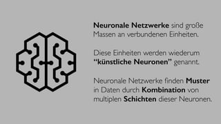 Neuronale Netzwerke sind große
Massen an verbundenen Einheiten.
Diese Einheiten werden wiederum
“künstliche Neuronen” gena...
