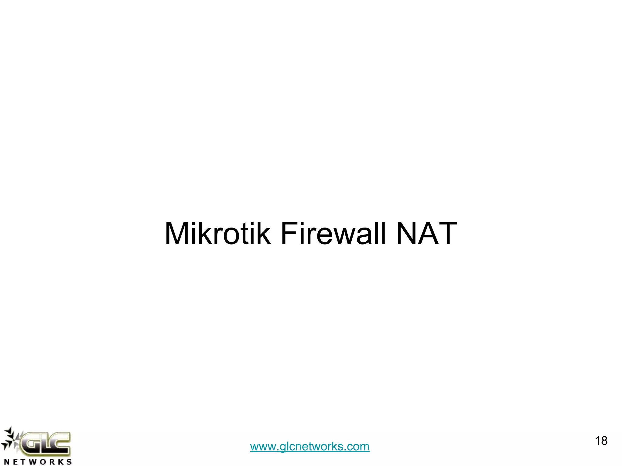 www.glcnetworks.com
Mikrotik Firewall NAT
18
 
