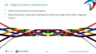 A COLLINSON GROUP COMPANY15
#5 – Regional team collaboration
• Share best practices across regions
• Operationalize corporate frameworks with learnings from other regional
teams
 