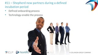 A COLLINSON GROUP COMPANY23
#11 – Shepherd new partners during a defined
incubation period
• Defined onboarding process
• Technology-enable the process
 