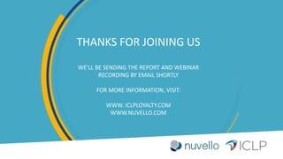 A COLLINSON GROUP COMPANY30
THANKS FOR JOINING US
WE’LL BE SENDING THE REPORT AND WEBINAR
RECORDING BY EMAIL SHORTLY
FOR MORE INFORMATION, VISIT:
WWW. ICLPLOYALTY.COM
WWW.NUVELLO.COM
 