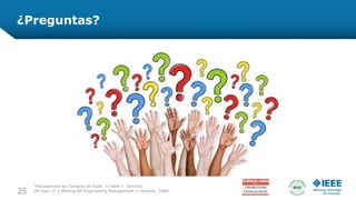 ¿Preguntas?
25
“Management en Tiempos de Agile” ◊ Pablo F. Sanchez
09-may-17 ◊ Meetup BA Engineering Management ◊ Hexacta, CABA
 