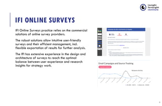 IFI ONLINE SURVEYS
28
IFI Online Surveys practice relies on the commercial
solutions of online survey providers.
The robus...