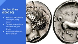 www.pymlo.com
Ancient times
(5000 BC)
● Accounting grew with
writing, counting,
money
● To control agricultural
activities and good
trades
● Auditing was born to
favor taxation
 