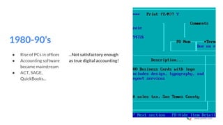 www.pymlo.com
1980-90’s
● Rise of PCs in offices
● Accounting software
became mainstream
● ACT, SAGE,
QuickBooks...
...Not satisfactory enough
as true digital accounting!
 