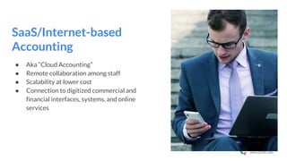 www.pymlo.com
SaaS/Internet-based
Accounting
● Aka “Cloud Accounting”
● Remote collaboration among staff
● Scalability at lower cost
● Connection to digitized commercial and
financial interfaces, systems, and online
services
 