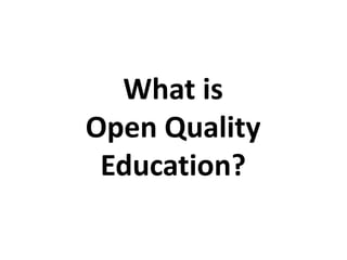What is
Open Quality
Education?
 