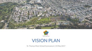 VISION PLAN
St. Thomas More School Gymnasium | 15 May 2017
 