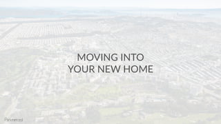 MOVING INTO
YOUR NEW HOME
 