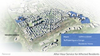 HIGUERA GARAGE
After Hour Service for Affected Residents
Hours 10PM-6:30AM
To/FromHiguera Garage
Residents’ Home
 