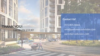 Contact Us!
415.405.4666
info@parkmercedvision.com
parkmercedvision.com
THANK YOU!
Last Shuttle @ 8:30!
 
