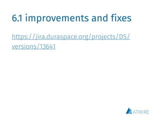 6.1 improvements and fixes
https://jira.duraspace.org/projects/DS/
versions/13641
 