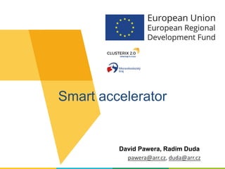 David Pawera, Radim Duda
pawera@arr.cz, duda@arr.cz
Smart accelerator
 
