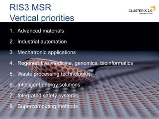 12
RIS3 MSR
Vertical priorities
1. Advanced materials
2. Industrial automation
3. Mechatronic applications
4. Regenerative...