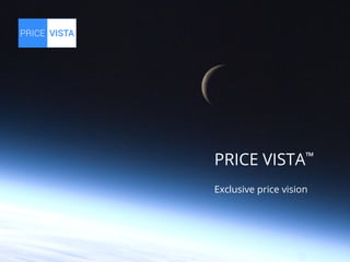 PRICE VISTA™
Exclusive price vision
 