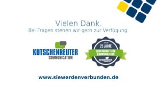 Vielen Dank.
Bei Fragen stehen wir gern zur Verfügung.
www.siewerdenverbunden.de
 