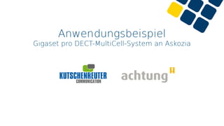 Anwendungsbeispiel
Gigaset pro DECT-MultiCell-System an Askozia
 