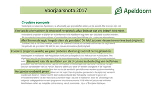 Voorjaarsnota 2017
Een van de alternatieven is innovatief hergebruik. Afval bestaat wat ons betreft niet meer.
Afval binnen de regio hergebruiken als grondstof. Dit leidt tot een nieuwe innovatieve bedrijvigheid.
Concrete projecten waarbij we gaan proberen afval als grondstof her te gebruiken.
Benieuwd naar de resultaten van de circulaire aanbesteding van de Parken
Het goede voorbeeld geven
 