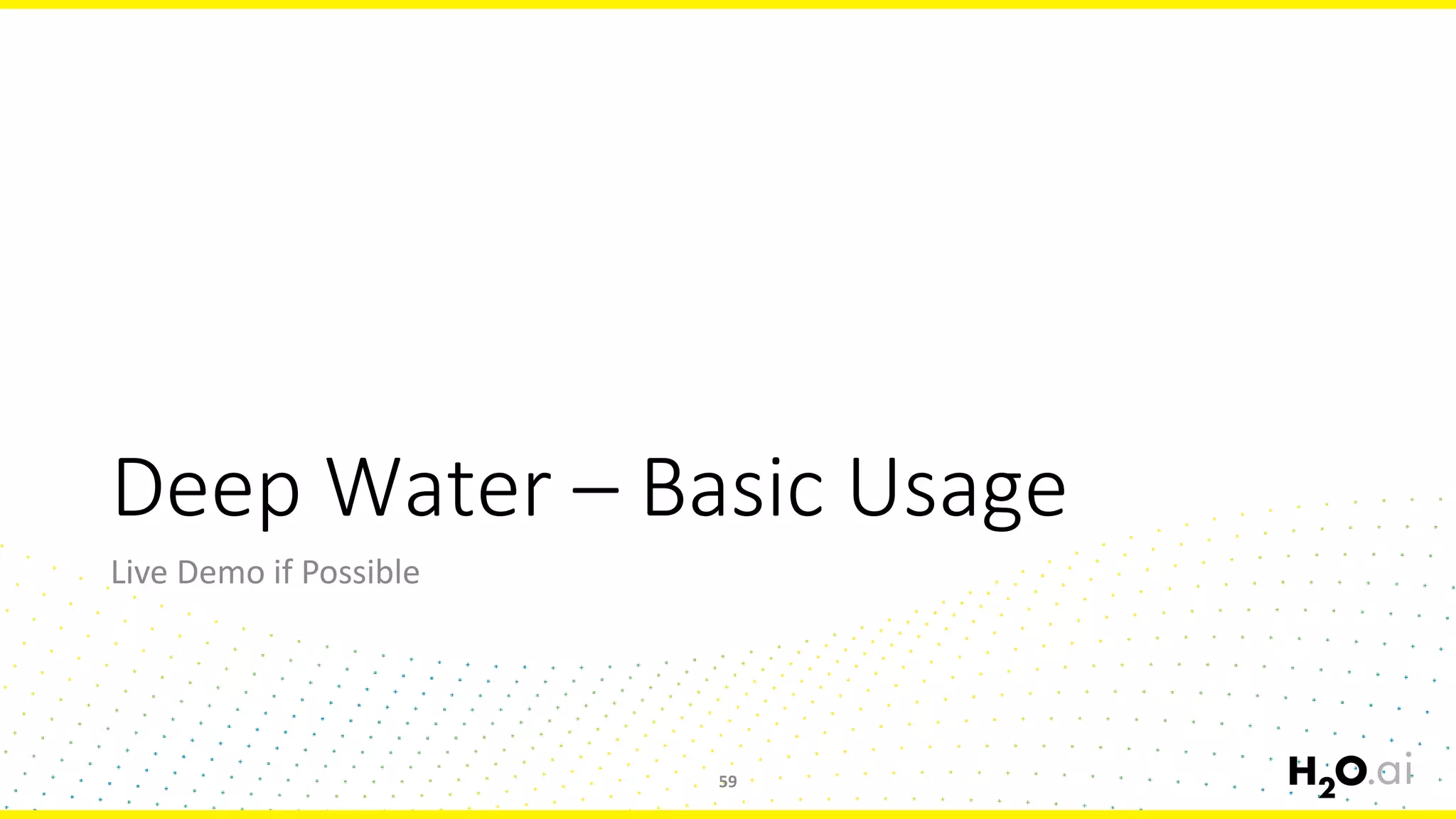 Deep Water – Basic Usage
Live Demo if Possible
59
 