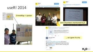 useR! 2014
8
John Chambers mentioned H2O
… so I gave it a try
CrimeMap -> poster
 