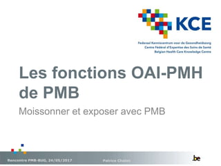 Les fonctions OAI-PMH
de PMB
Patrice ChalonRencontre PMB-BUG, 24/05/2017
Moissonner et exposer avec PMB
 