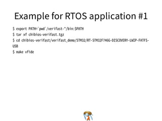 Example for RTOS application #1Example for RTOS application #1Example for RTOS application #1Example for RTOS application #1Example for RTOS application #1
$�export�PATH=`pwd`/verifast-*/bin:$PATH
$�tar�xf�chibios-verifast.tgz
$�cd�chibios-verifast/verifast_demo/STM32/RT-STM32F746G-DISCOVERY-LWIP-FATFS-
USB
$�make�vfide
$�export�PATH=`pwd`/verifast-*/bin:$PATH
$�tar�xf�chibios-verifast.tgz
$�cd�chibios-verifast/verifast_demo/STM32/RT-STM32F746G-DISCOVERY-LWIP-FATFS-
USB
$�make�vfide
$�export�PATH=`pwd`/verifast-*/bin:$PATH
$�tar�xf�chibios-verifast.tgz
$�cd�chibios-verifast/verifast_demo/STM32/RT-STM32F746G-DISCOVERY-LWIP-FATFS-
USB
$�make�vfide
$�export�PATH=`pwd`/verifast-*/bin:$PATH
$�tar�xf�chibios-verifast.tgz
$�cd�chibios-verifast/verifast_demo/STM32/RT-STM32F746G-DISCOVERY-LWIP-FATFS-
USB
$�make�vfide
$�export�PATH=`pwd`/verifast-*/bin:$PATH
$�tar�xf�chibios-verifast.tgz
$�cd�chibios-verifast/verifast_demo/STM32/RT-STM32F746G-DISCOVERY-LWIP-FATFS-
USB
$�make�vfide
 