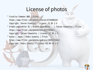 License of photosLicense of photosLicense of photosLicense of photosLicense of photos
*�Creative�Commons�BBB�￨�Flickr
��https://www.flickr.com/photos/steren/2732488224/
��Copyright:�Steren�Giannini�/�License:�CC�BY�2.0
*�kindle�paperwhite�3G�￨�Kindle�paperwhite...�￨�Tatsuo�Yamashita�￨�Flickr
��https://www.flickr.com/photos/yto/8197280407/
��Copyright:�Tatsuo�Yamashita�/�License:�CC�BY�2.0
*�Kyoto�￨�Japan�￨�Pedro�Szekely�￨�Flickr
��https://www.flickr.com/photos/pedrosz/34993395402/
��Copyright:�Pedro�Szekely�/�License:�CC�BY-SA�2.0
*�Creative�Commons�BBB�￨�Flickr
��https://www.flickr.com/photos/steren/2732488224/
��Copyright:�Steren�Giannini�/�License:�CC�BY�2.0
*�kindle�paperwhite�3G�￨�Kindle�paperwhite...�￨�Tatsuo�Yamashita�￨�Flickr
��https://www.flickr.com/photos/yto/8197280407/
��Copyright:�Tatsuo�Yamashita�/�License:�CC�BY�2.0
*�Kyoto�￨�Japan�￨�Pedro�Szekely�￨�Flickr
��https://www.flickr.com/photos/pedrosz/34993395402/
��Copyright:�Pedro�Szekely�/�License:�CC�BY-SA�2.0
*�Creative�Commons�BBB�￨�Flickr
��https://www.flickr.com/photos/steren/2732488224/
��Copyright:�Steren�Giannini�/�License:�CC�BY�2.0
*�kindle�paperwhite�3G�￨�Kindle�paperwhite...�￨�Tatsuo�Yamashita�￨�Flickr
��https://www.flickr.com/photos/yto/8197280407/
��Copyright:�Tatsuo�Yamashita�/�License:�CC�BY�2.0
*�Kyoto�￨�Japan�￨�Pedro�Szekely�￨�Flickr
��https://www.flickr.com/photos/pedrosz/34993395402/
��Copyright:�Pedro�Szekely�/�License:�CC�BY-SA�2.0
*�Creative�Commons�BBB�￨�Flickr
��https://www.flickr.com/photos/steren/2732488224/
��Copyright:�Steren�Giannini�/�License:�CC�BY�2.0
*�kindle�paperwhite�3G�￨�Kindle�paperwhite...�￨�Tatsuo�Yamashita�￨�Flickr
��https://www.flickr.com/photos/yto/8197280407/
��Copyright:�Tatsuo�Yamashita�/�License:�CC�BY�2.0
*�Kyoto�￨�Japan�￨�Pedro�Szekely�￨�Flickr
��https://www.flickr.com/photos/pedrosz/34993395402/
��Copyright:�Pedro�Szekely�/�License:�CC�BY-SA�2.0
*�Creative�Commons�BBB�￨�Flickr
��https://www.flickr.com/photos/steren/2732488224/
��Copyright:�Steren�Giannini�/�License:�CC�BY�2.0
*�kindle�paperwhite�3G�￨�Kindle�paperwhite...�￨�Tatsuo�Yamashita�￨�Flickr
��https://www.flickr.com/photos/yto/8197280407/
��Copyright:�Tatsuo�Yamashita�/�License:�CC�BY�2.0
*�Kyoto�￨�Japan�￨�Pedro�Szekely�￨�Flickr
��https://www.flickr.com/photos/pedrosz/34993395402/
��Copyright:�Pedro�Szekely�/�License:�CC�BY-SA�2.0
 