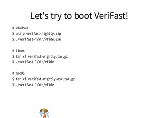 Let's try to boot VeriFast!Let's try to boot VeriFast!Let's try to boot VeriFast!Let's try to boot VeriFast!Let's try to boot VeriFast!
#�Windows
$�unzip�verifast-nightly.zip
$�./verifast-*/bin/vfide.exe
#�Linux
$�tar�xf�verifast-nightly.tar.gz
$�./verifast-*/bin/vfide
#�macOS
$�tar�xf�verifast-nightly-osx.tar.gz
$�./verifast-*/bin/vfide
#�Windows
$�unzip�verifast-nightly.zip
$�./verifast-*/bin/vfide.exe
#�Linux
$�tar�xf�verifast-nightly.tar.gz
$�./verifast-*/bin/vfide
#�macOS
$�tar�xf�verifast-nightly-osx.tar.gz
$�./verifast-*/bin/vfide
#�Windows
$�unzip�verifast-nightly.zip
$�./verifast-*/bin/vfide.exe
#�Linux
$�tar�xf�verifast-nightly.tar.gz
$�./verifast-*/bin/vfide
#�macOS
$�tar�xf�verifast-nightly-osx.tar.gz
$�./verifast-*/bin/vfide
#�Windows
$�unzip�verifast-nightly.zip
$�./verifast-*/bin/vfide.exe
#�Linux
$�tar�xf�verifast-nightly.tar.gz
$�./verifast-*/bin/vfide
#�macOS
$�tar�xf�verifast-nightly-osx.tar.gz
$�./verifast-*/bin/vfide
#�Windows
$�unzip�verifast-nightly.zip
$�./verifast-*/bin/vfide.exe
#�Linux
$�tar�xf�verifast-nightly.tar.gz
$�./verifast-*/bin/vfide
#�macOS
$�tar�xf�verifast-nightly-osx.tar.gz
$�./verifast-*/bin/vfide
 
