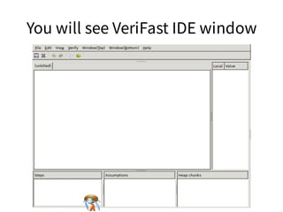 You will see VeriFast IDE windowYou will see VeriFast IDE windowYou will see VeriFast IDE windowYou will see VeriFast IDE windowYou will see VeriFast IDE window
 