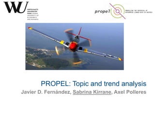 PROPEL: Topic and trend analysis
Javier D. Fernández, Sabrina Kirrane, Axel Polleres
 