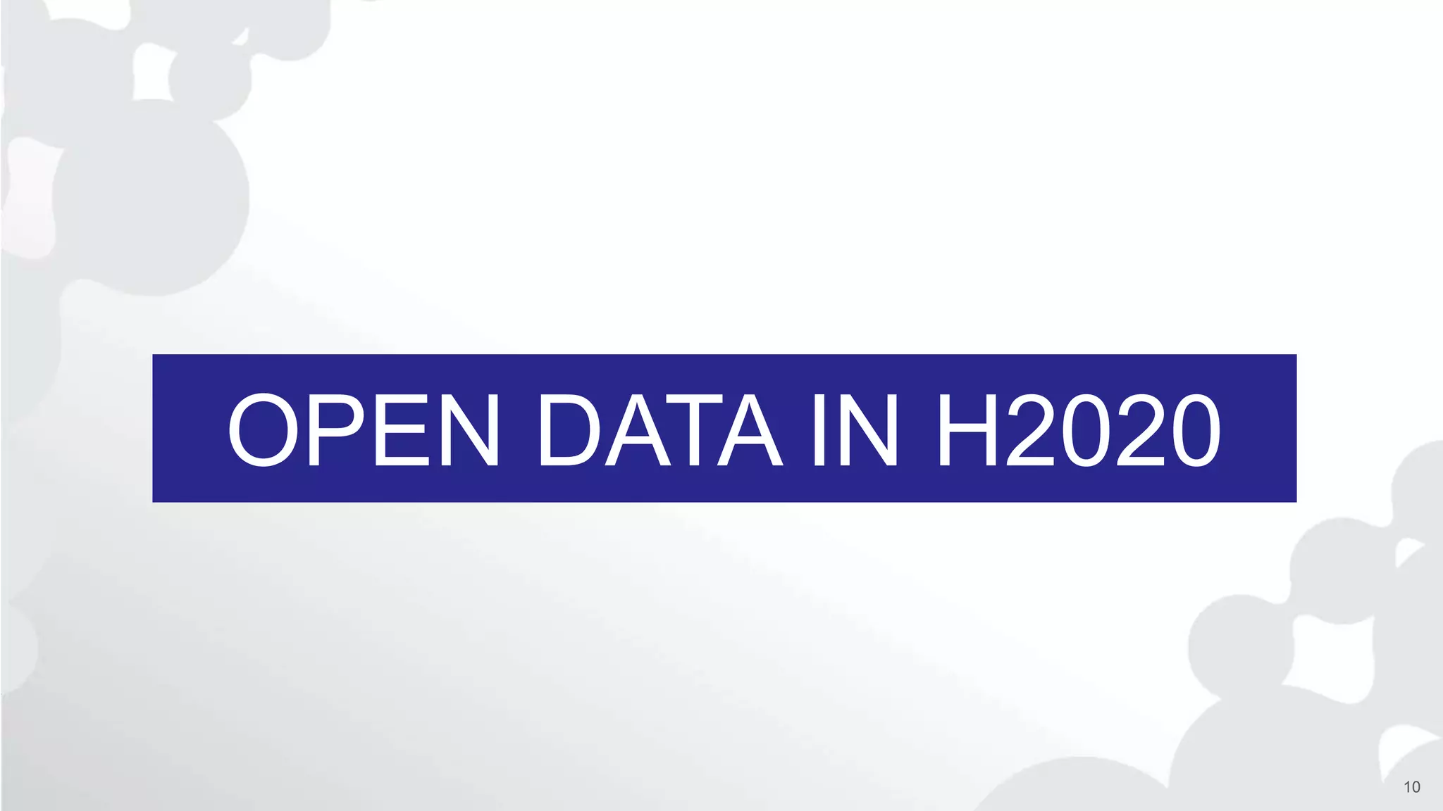 OPEN DATA IN H2020
10
 