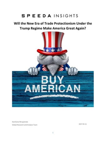 1
Will the New Era of Trade Protectionism Under the
Trump Regime Make America Great Again?
Kanchana Nirupamala
Global Research and Analysis Team 2017-05-31
 