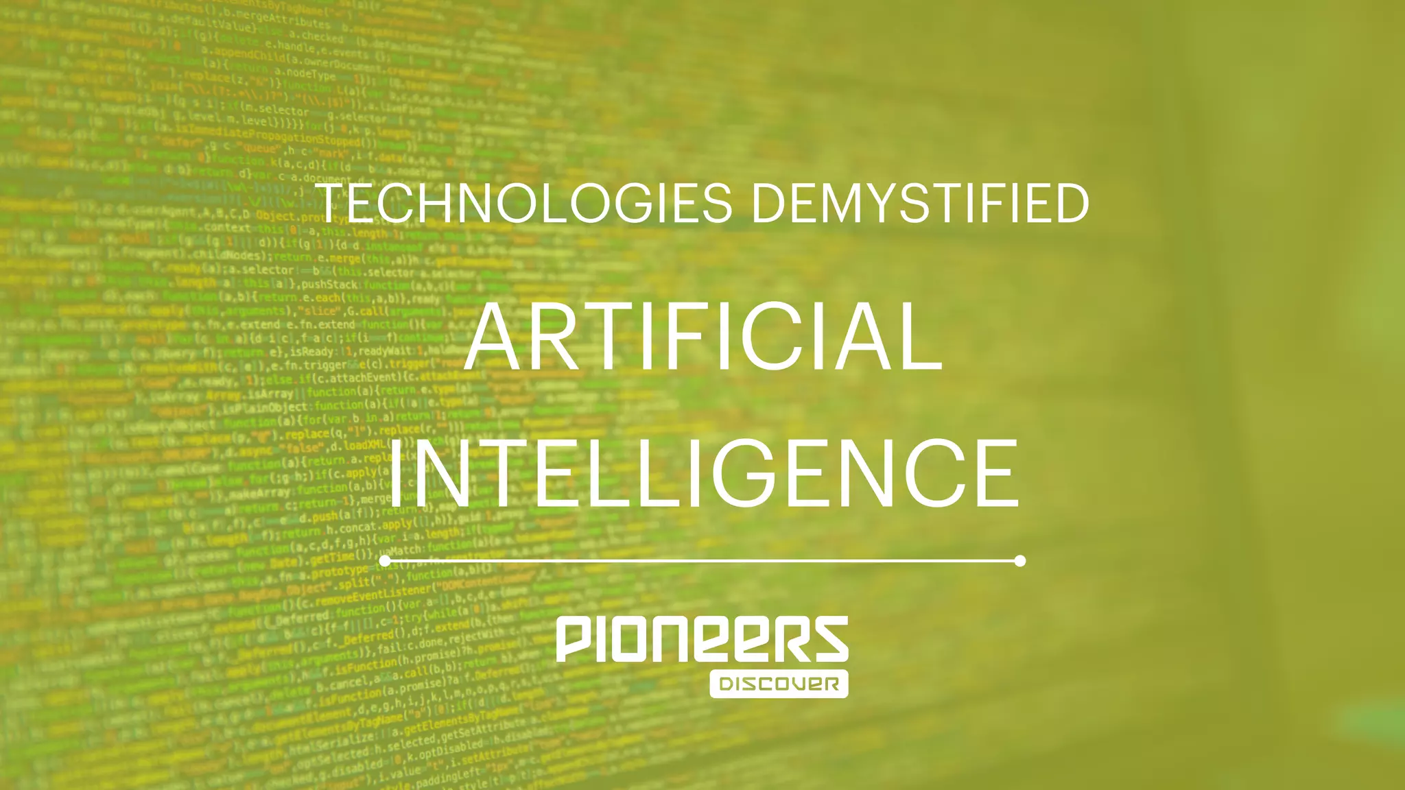 TECHNOLOGIES DEMYSTIFIED
ARTIFICIAL
INTELLIGENCE
 