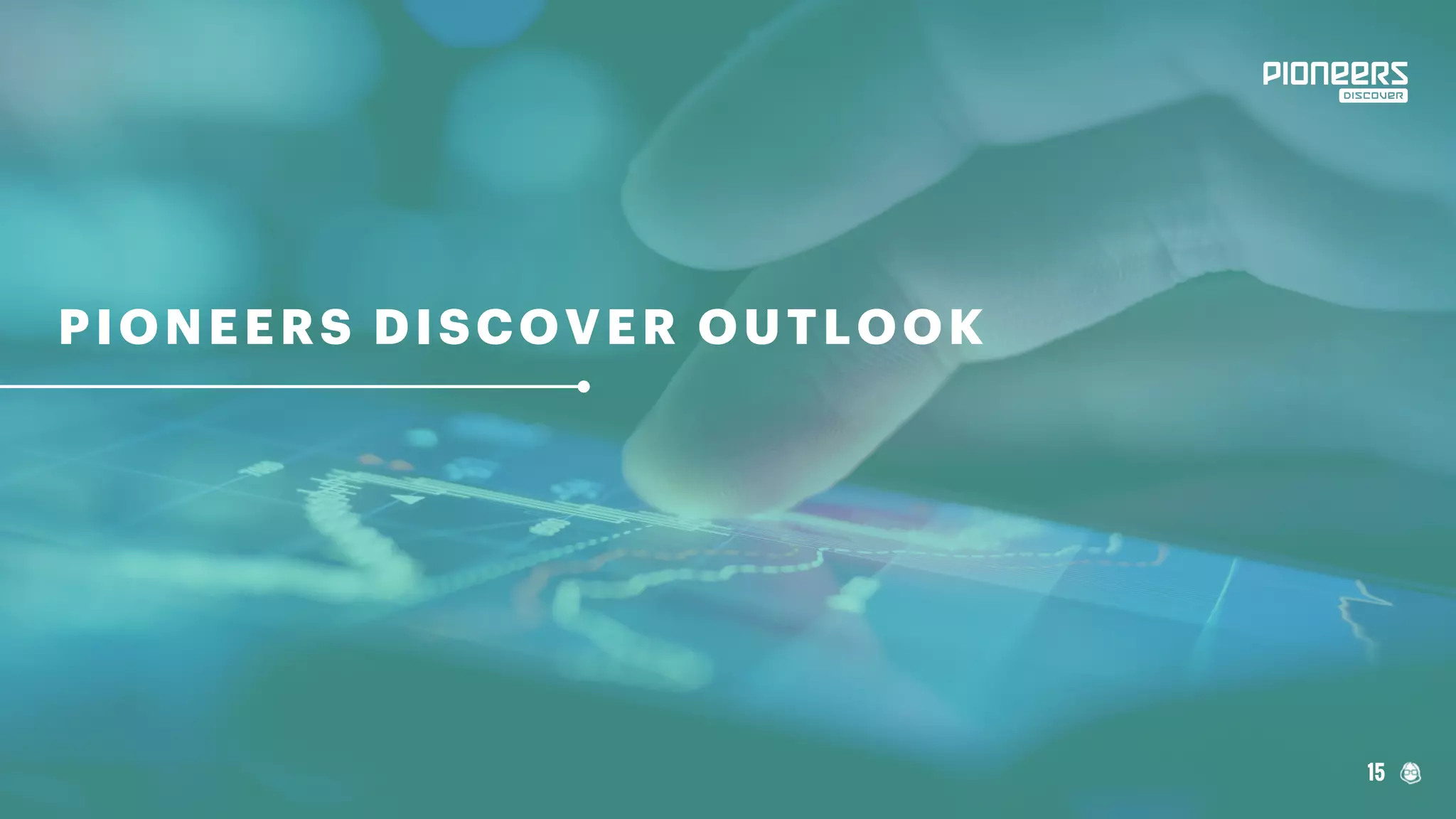 PIONEERS DISCOVER OUTLOOK
15
 