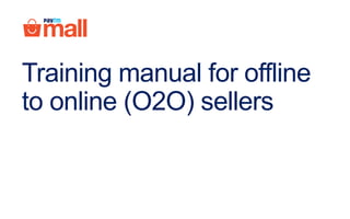 Training manual for offline
to online (O2O) sellers
 