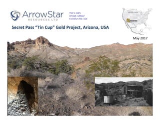 TSX-V: AWS
OTCQX: GMGLF
Frankfurt FSE: D2E
Secret Pass “Tin Cup” Gold Project, Arizona, USA
May 2017
 