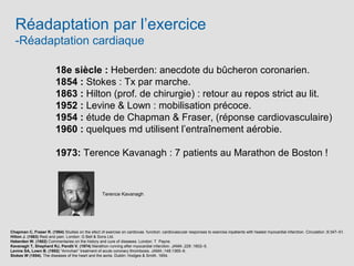 Réadaptation par l’exercice
-Réadaptation cardiaque
18e siècle : Heberden: anecdote du bûcheron coronarien.
1854 : Stokes ...