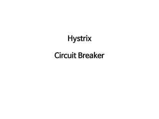 Hystrix

Circuit Breaker
 